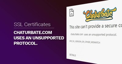 Chaturbate.com uses an unsupported protocol. err_ssl_version_or_cipher_mismatch Chaturbate.com uses an unsupported protocol. err_ssl_version_or_cipher_mismatch