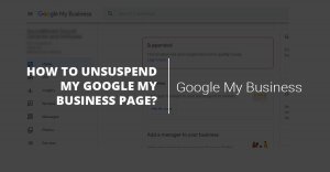 How to unsuspend my Google My Business page? How to unsuspend my Google My Business page?